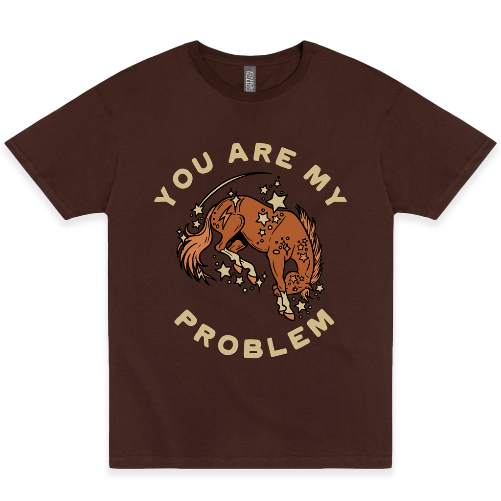 You Are My Problem Tee