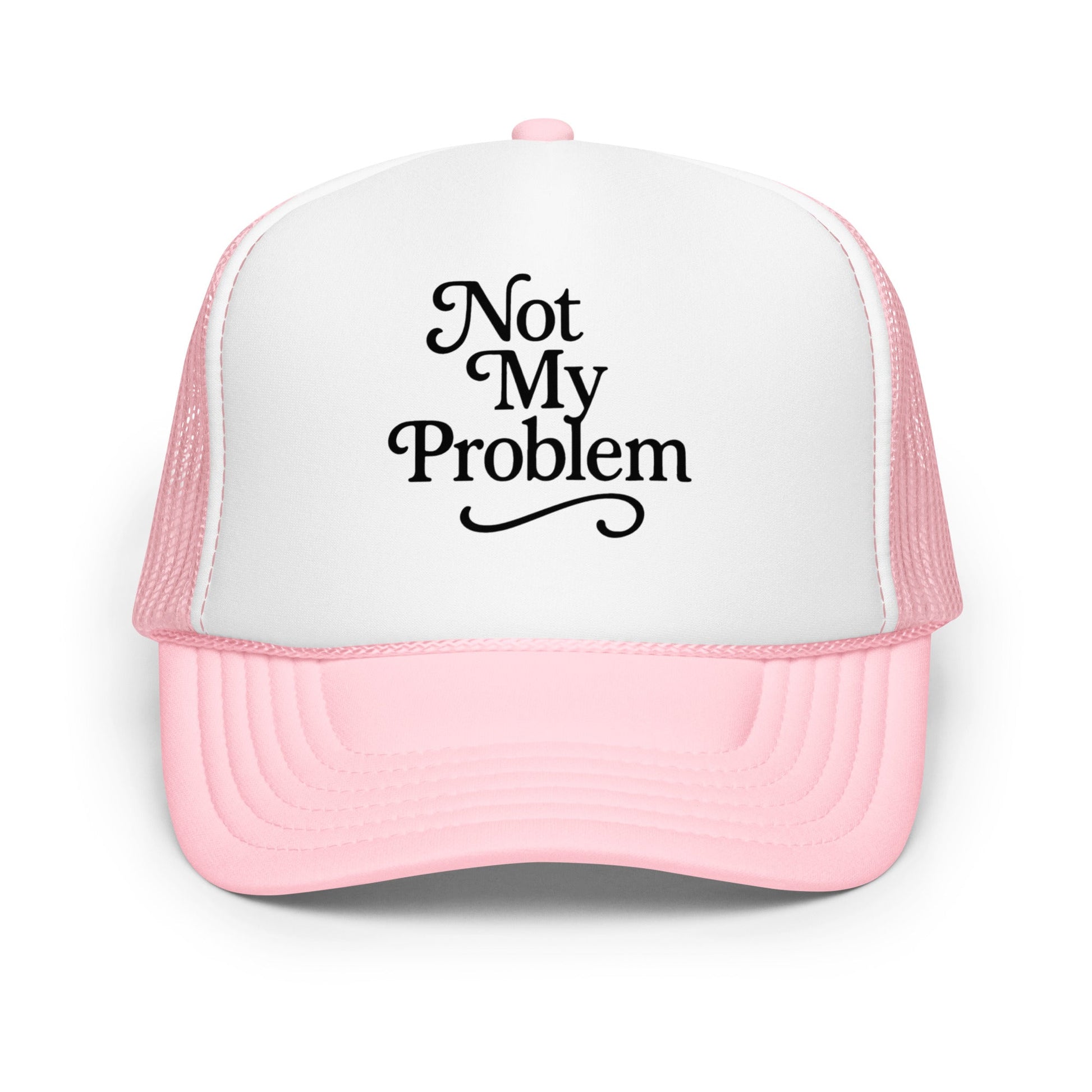 Not My Problem Foam trucker hat